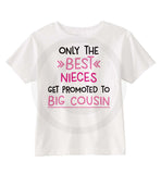 Only the Best Nieces get promoted to Big Cousin Shirt 02102017f ThingsVerySpecial