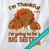 I'm Thankful I'm going to be a big Sister Again shirt or Onesie Bodysuit with Cute Turkeys and Personalized with child's name 10102014c