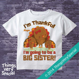 I'm Thankful I'm going to be a big Sister shirt or Onesie Bodysuit with Cute Turkeys and Personalized with child's name 10102014c