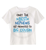 Only the best Nephews get promoted to Big Cousin Shirt