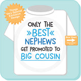 Only the Best Nephews Get Promoted to Big Cousin Tshirt 03022016f
