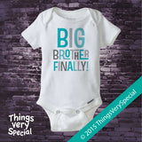Big Brother Finally Onesie Bodysuit, with Aqua and Grey letters 04022015c
