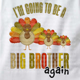 Turkey I'm going to be a Big Brother Again Shirt, Short or Long Sleeve 09262011e