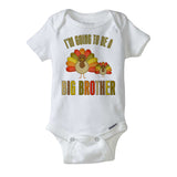 I'm going to be a Big Brother Onesie Bodysuit with Thanksgiving themed turkey, short or long sleeve 09262011f