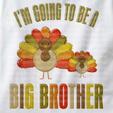 I'm going to be a Big Brother shirt with Thanksgiving themed turkey, short or long sleeve 09262011f