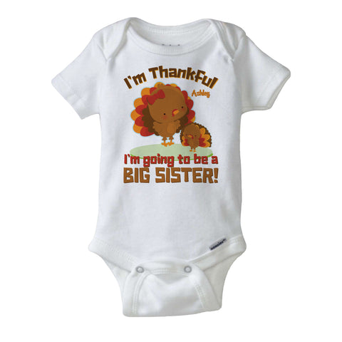 I'm Thankful I'm Going To Be A Big Sister Onesie Bodysuit in short or long sleeve 10142015a
